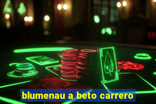 blumenau a beto carrero